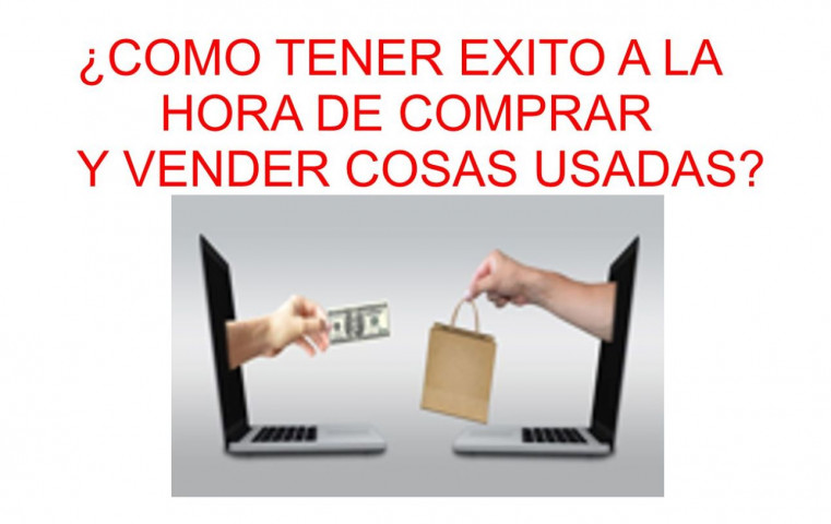 ¿Cómo tener éxito a la hora de comprar y vender cosas usadas?