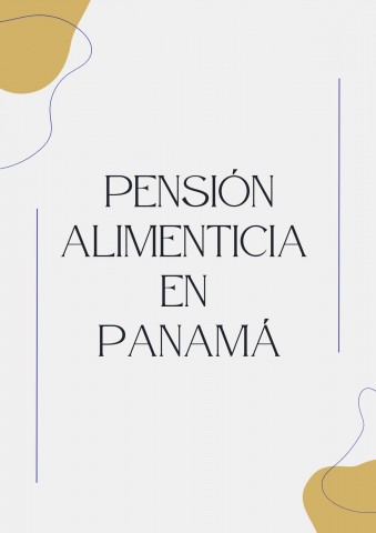 Pensión Alimenticia en Panamá, su tramitación y procedimiento, para pr