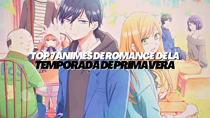 Top 7 Animes de Romance de la Temporada de Primavera (2023)