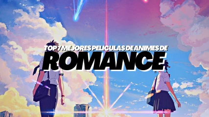 Top 7 Mejores Películas de Animes de Romance