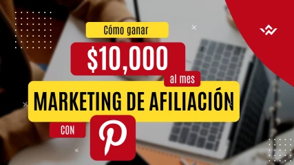 Cómo ganar $10,000 al mes con Marketing de Afiliación en Pinterest: Una guía paso a paso