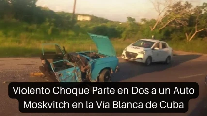 Violento Choque Parte en Dos a un Auto Moskvitch en la Vía Blanca de Cuba